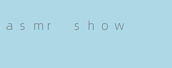 asmr show